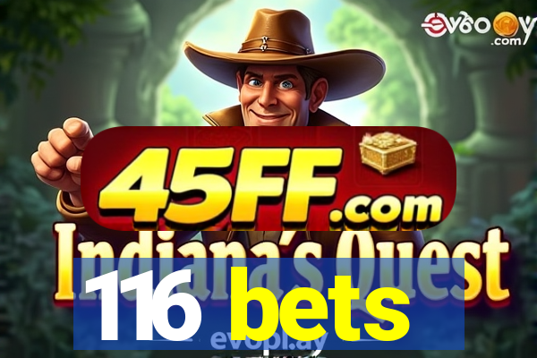 116 bets